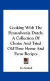 Cooking with the Pennsylvania Dutch A Collection of Choice and Tried Old-Time Home and Farm Recipes N/A 9781161634655 Front Cover