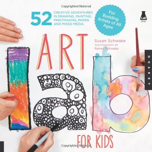 Art Lab for Kids 52 Creative Adventures in Drawing, Painting, Printmaking, Paper, and Mixed Media-For Budding Artists of All Ages  2012 9781592537655 Front Cover