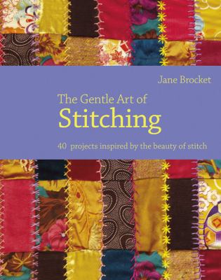 Gentle Art of Stitching 40 Projects Inspired by Everyday Beauty  2012 9781843406655 Front Cover