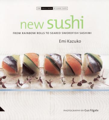 New Sushi From Rainbow Rolls to Seared Swordfish Sashimi N/A 9781903221655 Front Cover