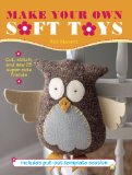 Make Your Own Soft Toys Cut, Stitch, and Sew 25 Super-Cute Friends  2013 9781908862655 Front Cover