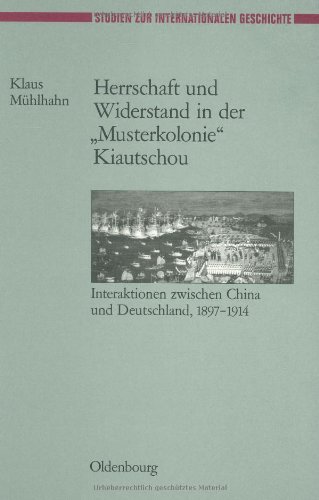 Herrschaft Und Widerstand in Der Musterkolonie Kiautschou: Interaktionen Zwischen China Und Deutschland, 1897-1914  2000 9783486564655 Front Cover