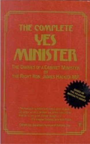 Complete Yes Minister : The Diaries of a Cabinet Minister by the Right Hon. James Hacker M. P.  1988 (Reprint) 9780060971656 Front Cover