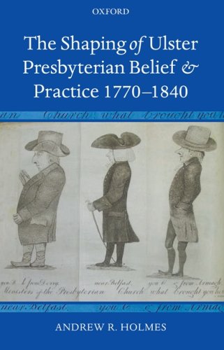 Shaping of Ulster Presbyterian Belief and Practice, 1770-1840   2006 9780199288656 Front Cover