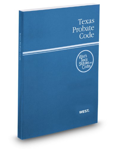 Texas Probate Code, 2012 Ed.. West's Texas Statutes and Codes  2011 9780314922656 Front Cover