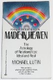 Made in Heaven : The Astrology of Relationships Real and Ideal  1987 9780345331656 Front Cover
