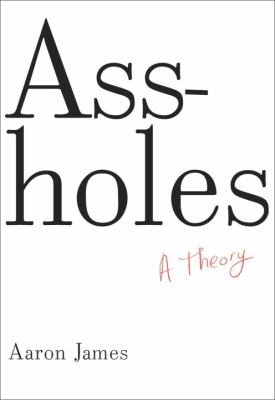 Assholes A Theory  2012 9780385535656 Front Cover