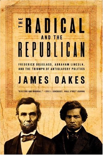Radical and the Republican Frederick Douglass Abraham Lincoln and the Triumph of Antislaver  2008 9780393330656 Front Cover