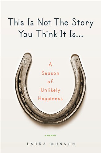This Is Not the Story You Think It Is... A Season of Unlikely Happiness  2010 9780399156656 Front Cover