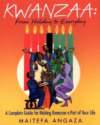 Kwanzaa: from Holiday to Every Day A Complete Guide for Making Kwanzaa a Part of Your Life  2007 9780758216656 Front Cover