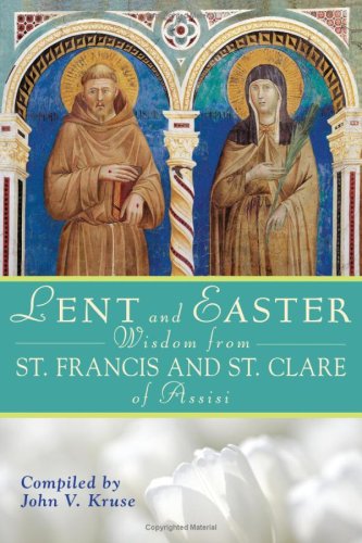Lent and Easter Wisdom from St. Francis and St. Clare of Assisi 1st 2008 9780764817656 Front Cover