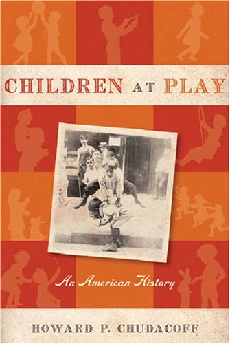 Children at Play An American History  2008 9780814716656 Front Cover