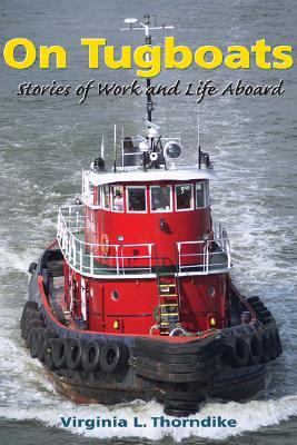 On Tugboats Stories of Work and Life Aboard  2004 9780892725656 Front Cover