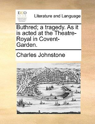 Buthred; a Tragedy As It Is Acted at the Theatre-Royal in Covent-Garden N/A 9781140892656 Front Cover