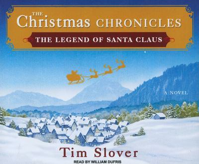 The Christmas Chronicles: The Legend of Santa Claus  2010 9781400118656 Front Cover