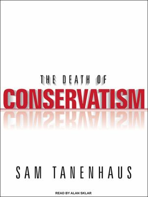 The Death of Conservatism:  2009 9781400163656 Front Cover