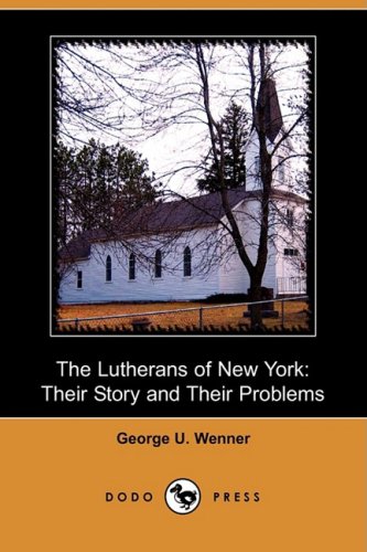 The Lutherans of New York: Their Story and Their Problems  2009 9781409917656 Front Cover