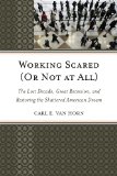 Working Scared (Or Not at All) The Lost Decade, Great Recession, and Restoring the Shattered American Dream  2013 9781442219656 Front Cover