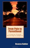 From Pain to Parenthood A Journey Through Miscarriage to Adoption N/A 9781481986656 Front Cover