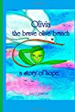 Olivia the Brave Olive Branch : a Story of Hope  N/A 9781482369656 Front Cover