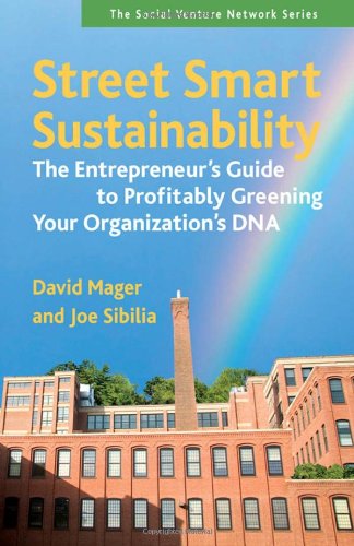 Street Smart Sustainability The Entrepreneur's Guide to Profitably Greening Your Organizations DNA  2010 9781605094656 Front Cover