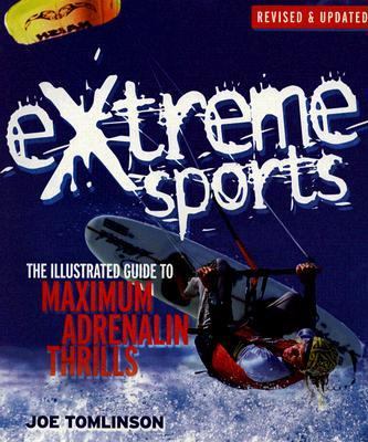 Extreme Sports : The Illustrated Guide to Maximum Adrenalin Thrills  2002 9781842224656 Front Cover