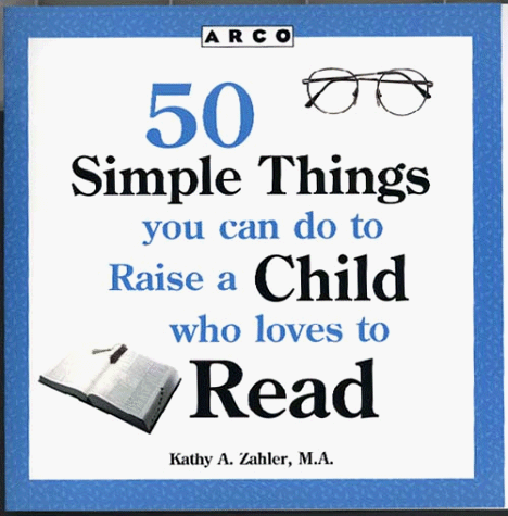 50 Simple Things You Can Do to Raise a Child Who Loves to Read N/A 9780028617657 Front Cover