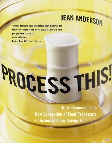 Process This! New Recipes for the New Generation of Food Processors Plus Dozens of Time-Saving Tips  2002 9780060185657 Front Cover