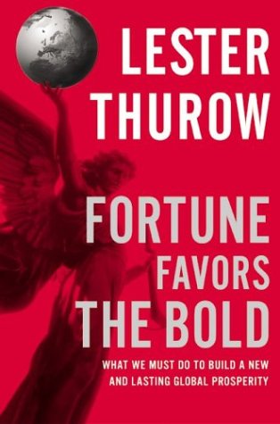 Fortune Favors the Bold What We Must Do to Build a New and Lasting Global Prosperity  2003 9780060523657 Front Cover