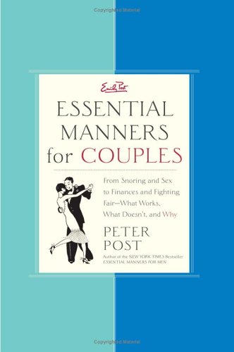 Essential Manners for Couples From Snoring and Sex to Finances and Fighting Fair-What Works, What Doesn't, and Why  2005 9780060776657 Front Cover
