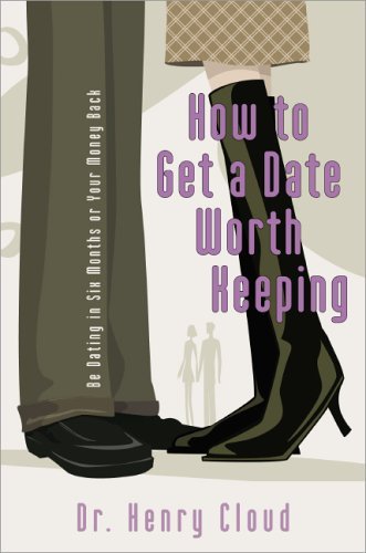 How to Get a Date Worth Keeping Be Dating in Six Months or Your Money Back  2005 9780310262657 Front Cover