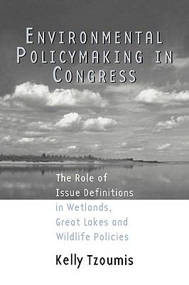 Environmental Policymaking in Congress Issue Definitions in Wetlands, Great Lakes and Wildlife Policies  2010 9780415877657 Front Cover