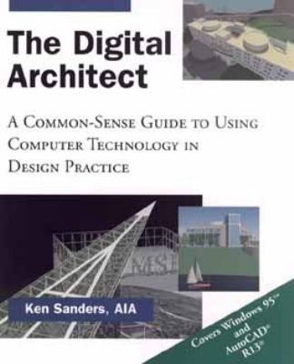 Digital Architect A Common-Sense Guide to Using Computer Technology in Design Practice 1st 1995 9780471121657 Front Cover
