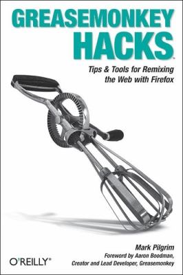 Greasemonkey Hacks Tips and Tools for Remixing the Web with Firefox  2005 9780596101657 Front Cover