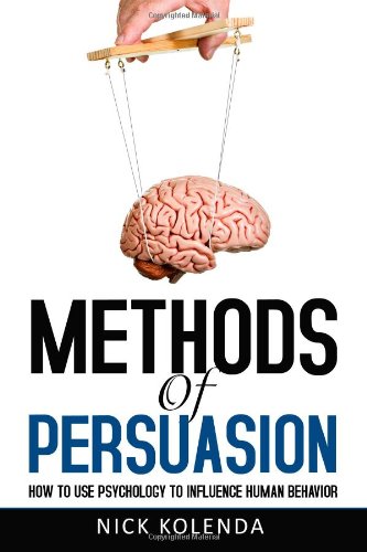 Methods of Persuasion How to Use Psychology to Control Human Behavior N/A 9780615815657 Front Cover