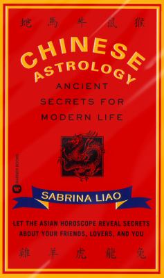 Chinese Astrology Ancient Secrets for Modern Life N/A 9780759580657 Front Cover
