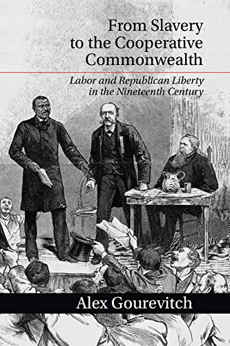 From Slavery to the Cooperative Commonwealth Labor and Republican Liberty in the Nineteenth Century  2014 9781107663657 Front Cover