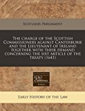 charge of the Scottish Commissioners against Canterburie and the Lieutenant of Ireland together with their demand concerning the sixt article of the Treaty (1641)  N/A 9781240939657 Front Cover