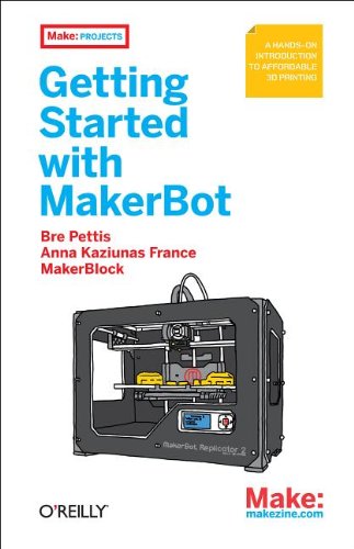 Getting Started with MakerBot A Hands-On Introduction to Affordable 3D Printing  2012 9781449338657 Front Cover