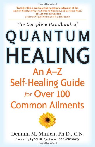 Complete Handbook of Quantum Healing An a-Z Self-Healing Guide for over 100 Common Ailments  2010 9781573244657 Front Cover