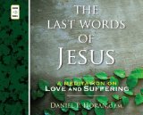 The Last Words of Jesus: A Meditation on Love and Suffereng  2013 9781616367657 Front Cover