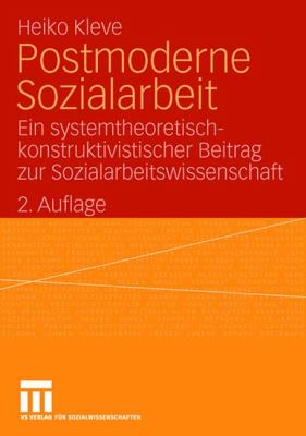 Postmoderne Sozialarbeit: Ein Systemtheoretisch-konstruktivistischer Beitrag Zur Sozialarbeitswissenschaft  2007 9783531154657 Front Cover