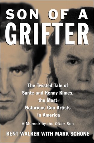 Son of a Grifter The Twisted Tale of Sante and Kenny Kimes, the Most Notorious con Artists in America: a Memoir by the Other Son  2001 9780060188658 Front Cover