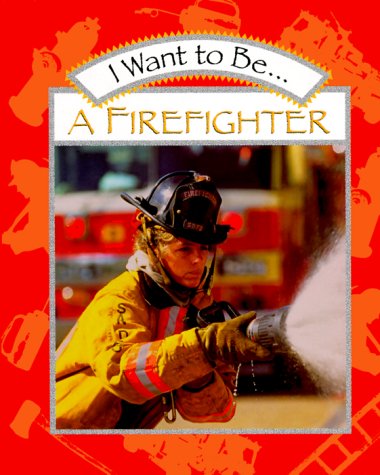 I Want to Be a Firefighter  N/A 9780152018658 Front Cover