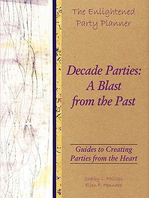 Enlightened Party Planner: Guides to Creating Parties from the Heart - Decade Parties: A Blast from the Past  N/A 9780557341658 Front Cover