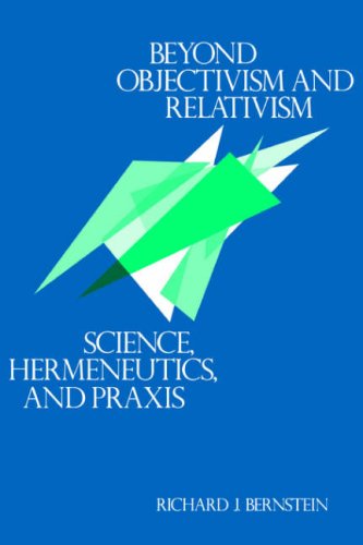 Beyond Objectivism and Relativism Science, Hermeneutics, and Praxis  1984 9780812211658 Front Cover