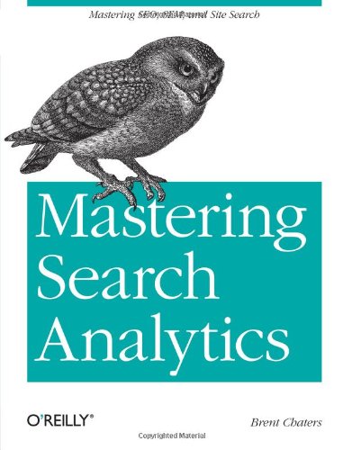 Mastering Search Analytics Measuring SEO, SEM and Site Search  2011 9781449302658 Front Cover