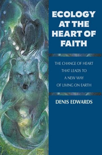 Ecology at the Heart of Faith   2006 9781570756658 Front Cover