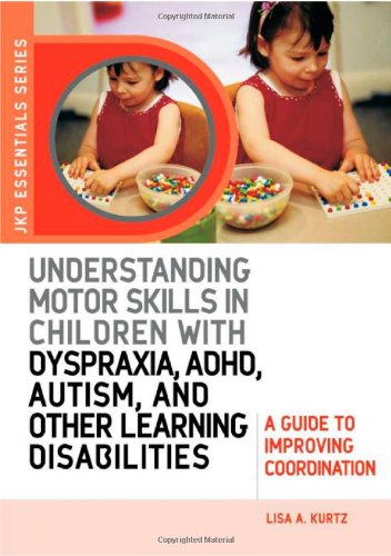 Understanding Motor Skills in Children with Dyspraxia, ADHD, Autism, and Other Learning Disabilities A Guide to Improving Coordination  2008 9781843108658 Front Cover