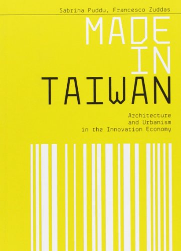 Made in Taiwan Architecture and Urbanism in the Innovation Economy  2016 9788895623658 Front Cover
